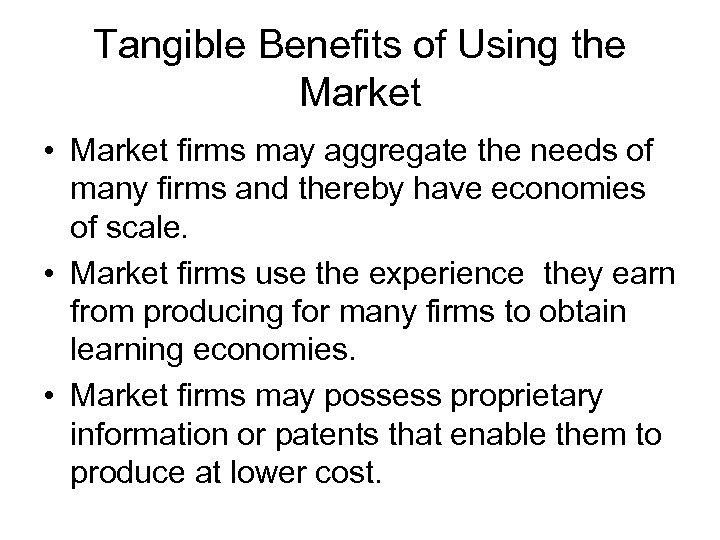 Tangible Benefits of Using the Market • Market firms may aggregate the needs of