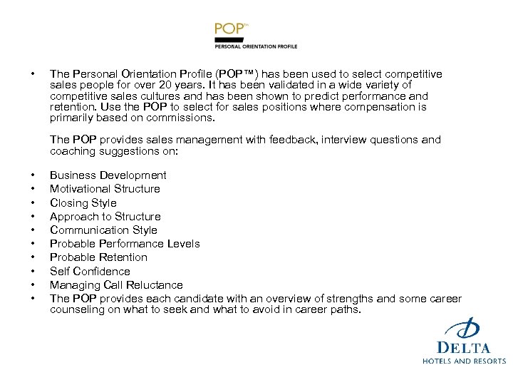  • The Personal Orientation Profile (POP™) has been used to select competitive sales