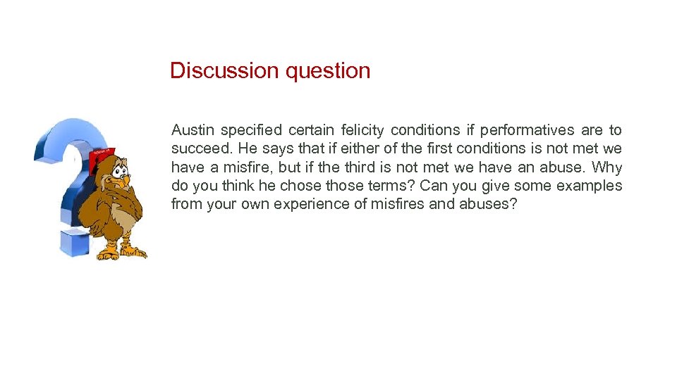 Discussion question Austin specified certain felicity conditions if performatives are to succeed. He says