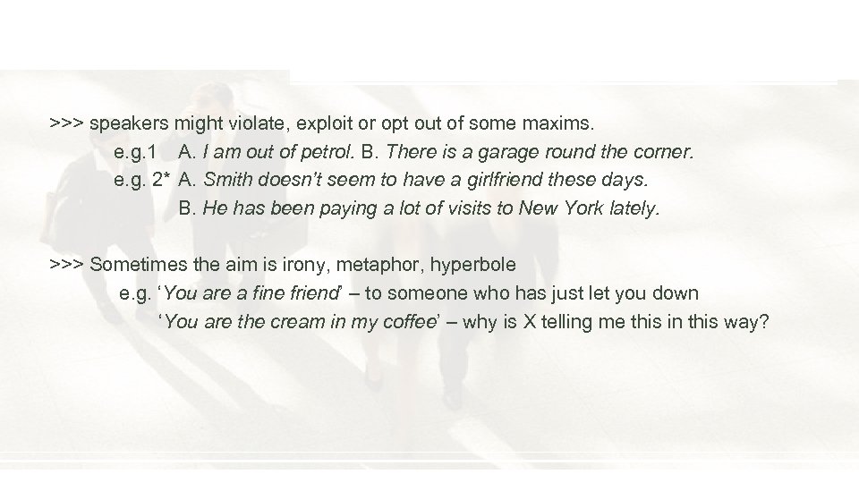 >>> speakers might violate, exploit or opt out of some maxims. e. g. 1