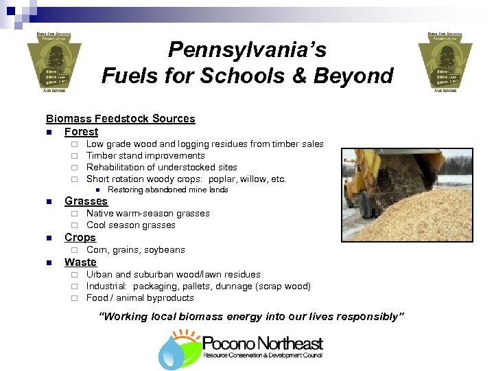 Pennsylvania’s Fuels for Schools & Beyond Biomass Feedstock Sources n Forest ¨ ¨ Low