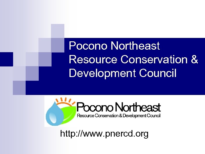 Pocono Northeast Resource Conservation & Development Council http: //www. pnercd. org 