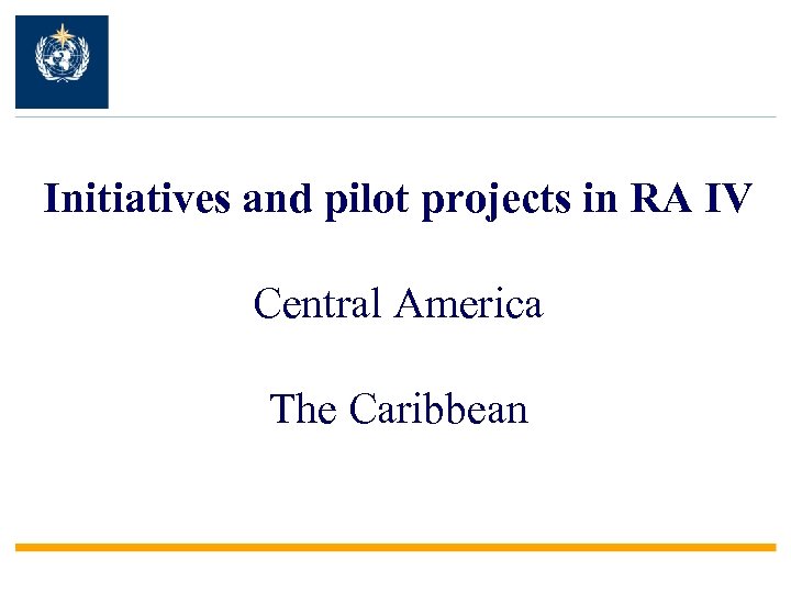 Initiatives and pilot projects in RA IV Central America The Caribbean 