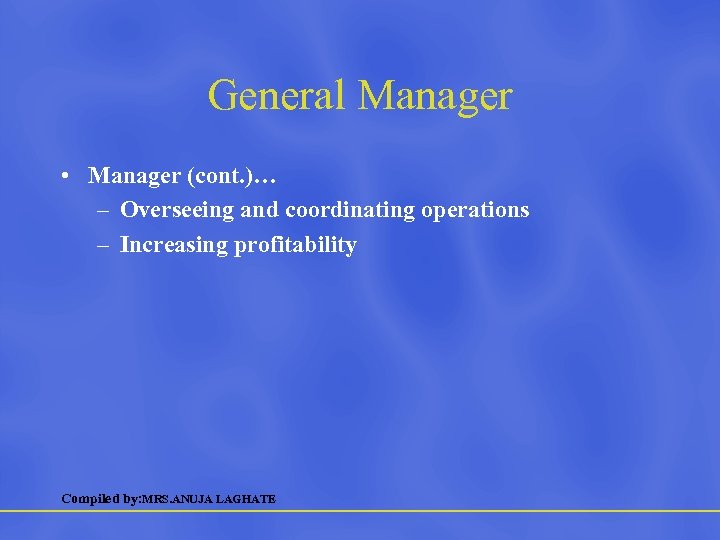 General Manager • Manager (cont. )… – Overseeing and coordinating operations – Increasing profitability