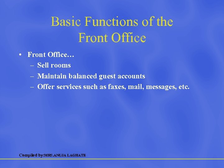 Basic Functions of the Front Office • Front Office… – Sell rooms – Maintain