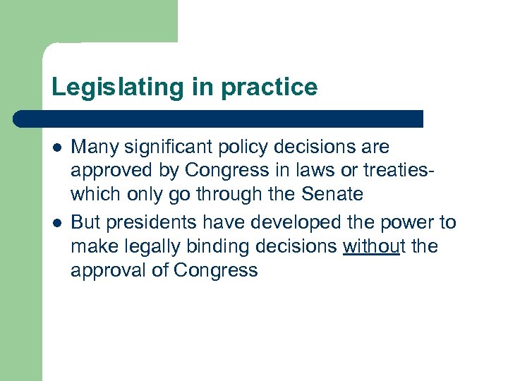 Legislating in practice l l Many significant policy decisions are approved by Congress in