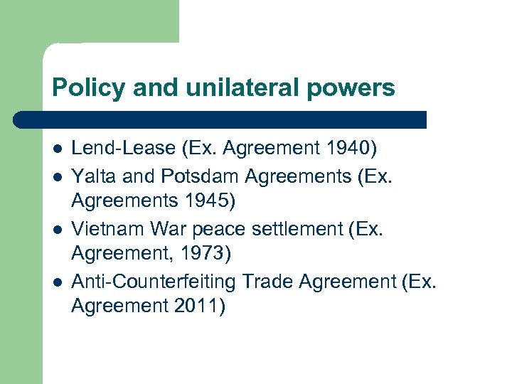 Policy and unilateral powers l l Lend-Lease (Ex. Agreement 1940) Yalta and Potsdam Agreements