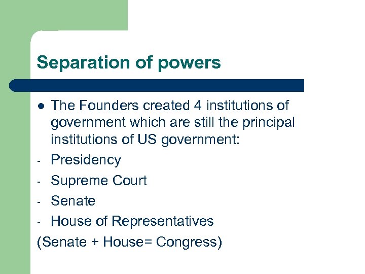 Separation of powers The Founders created 4 institutions of government which are still the