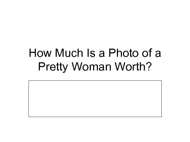 How Much Is a Photo of a Pretty Woman Worth? 