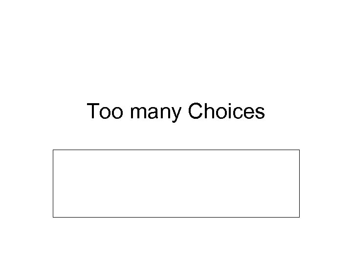 Too many Choices 