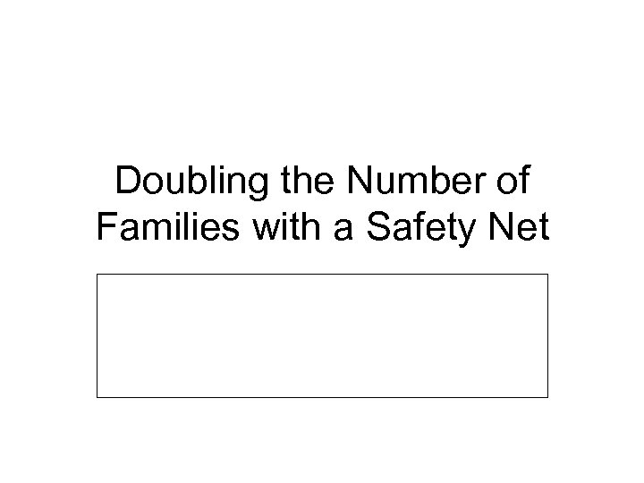 Doubling the Number of Families with a Safety Net 