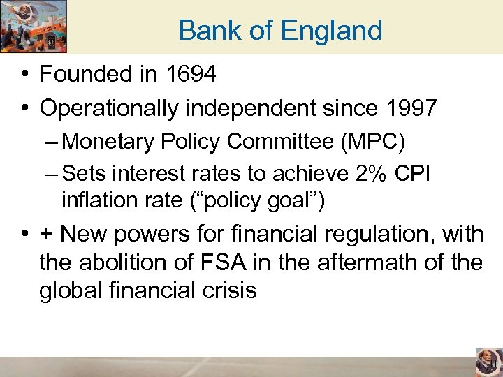 Bank of England • Founded in 1694 • Operationally independent since 1997 – Monetary