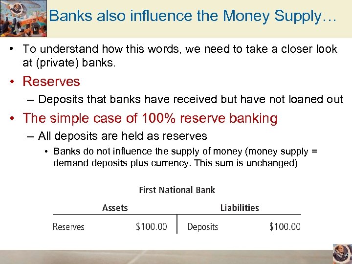 Banks also influence the Money Supply… • To understand how this words, we need