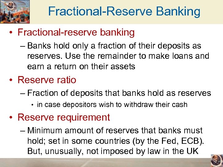 Fractional-Reserve Banking • Fractional-reserve banking – Banks hold only a fraction of their deposits