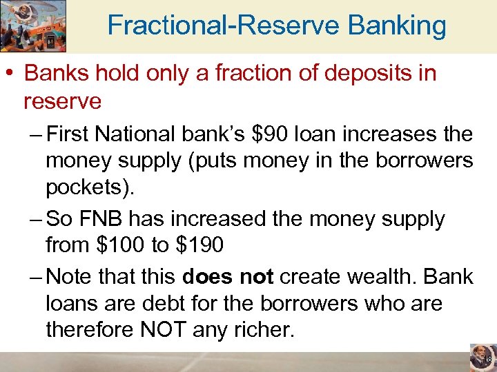 Fractional-Reserve Banking • Banks hold only a fraction of deposits in reserve – First