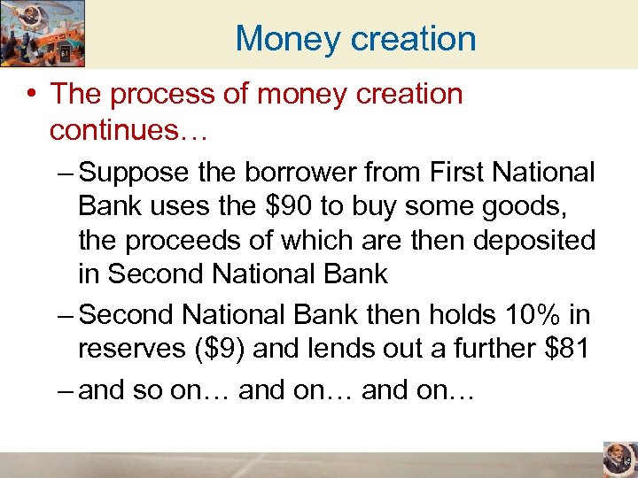 Money creation • The process of money creation continues… – Suppose the borrower from