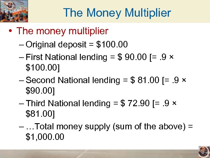 The Money Multiplier • The money multiplier – Original deposit = $100. 00 –