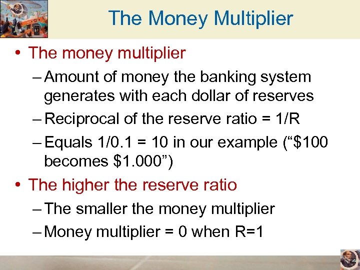 The Money Multiplier • The money multiplier – Amount of money the banking system