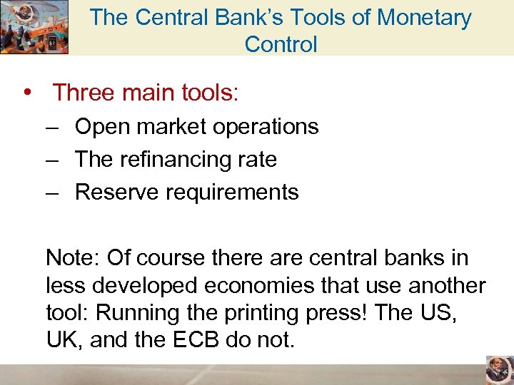 The Central Bank’s Tools of Monetary Control • Three main tools: – Open market