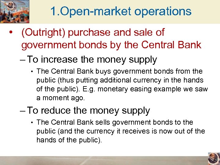 1. Open-market operations • (Outright) purchase and sale of government bonds by the Central