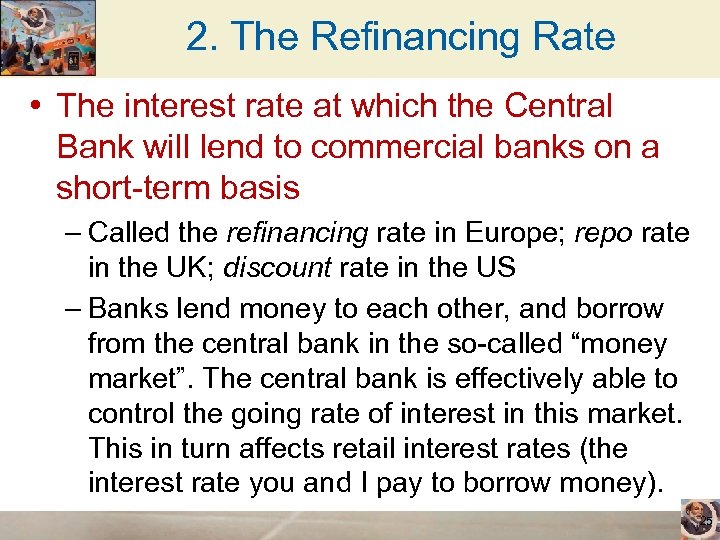 2. The Refinancing Rate • The interest rate at which the Central Bank will