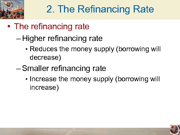 2. The Refinancing Rate • The refinancing rate – Higher refinancing rate • Reduces