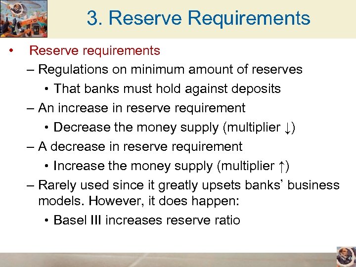 3. Reserve Requirements • Reserve requirements – Regulations on minimum amount of reserves •