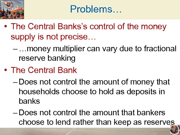 Problems… • The Central Banks’s control of the money supply is not precise… –