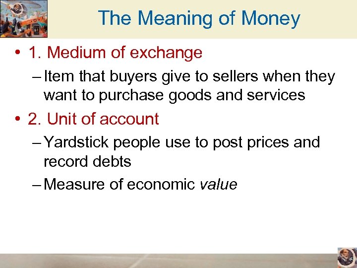 The Meaning of Money • 1. Medium of exchange – Item that buyers give