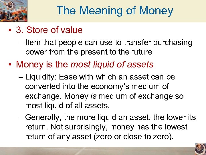 The Meaning of Money • 3. Store of value – Item that people can