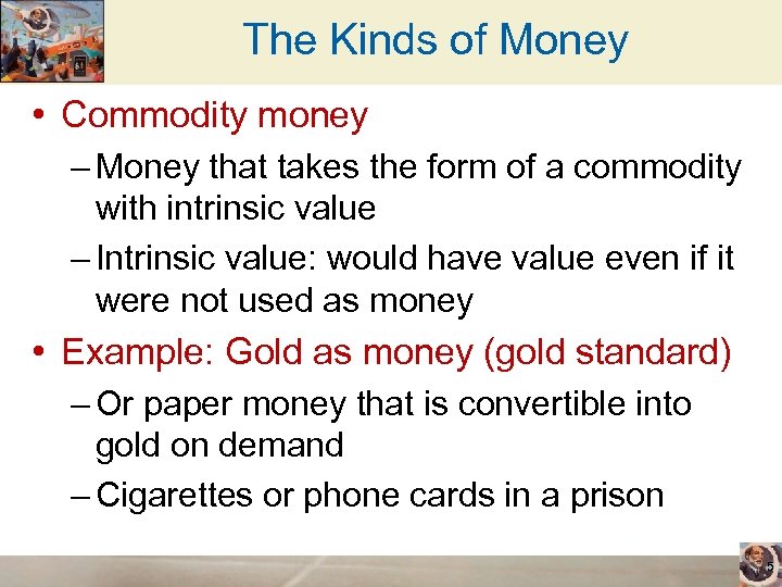 The Kinds of Money • Commodity money – Money that takes the form of