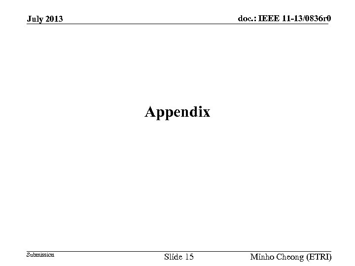 doc. : IEEE 11 -13/0836 r 0 July 2013 Appendix Submission Slide 15 Minho