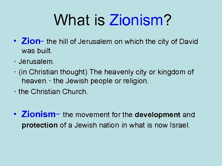 What is Zionism? • Zion- the hill of Jerusalem on which the city of