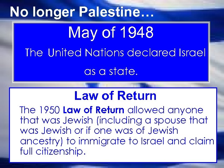 No longer Palestine… May of 1948 The United Nations declared Israel as a state.