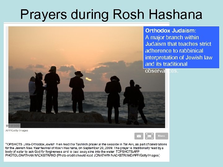 Prayers during Rosh Hashana Orthodox Judaism: A major branch within Judaism that teaches strict