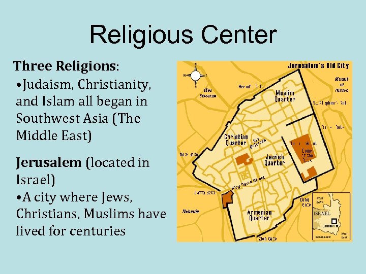 Religious Center Three Religions: • Judaism, Christianity, and Islam all began in Southwest Asia