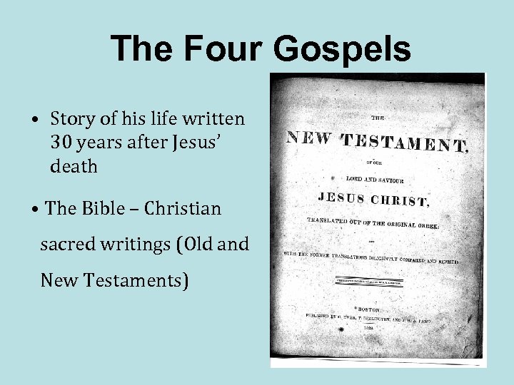 The Four Gospels • Story of his life written 30 years after Jesus’ death