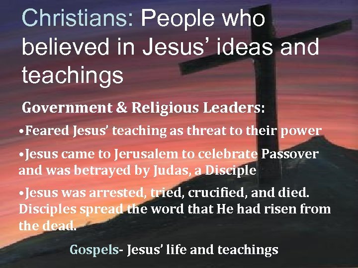 Christians: People who believed in Jesus’ ideas and teachings Government & Religious Leaders: •