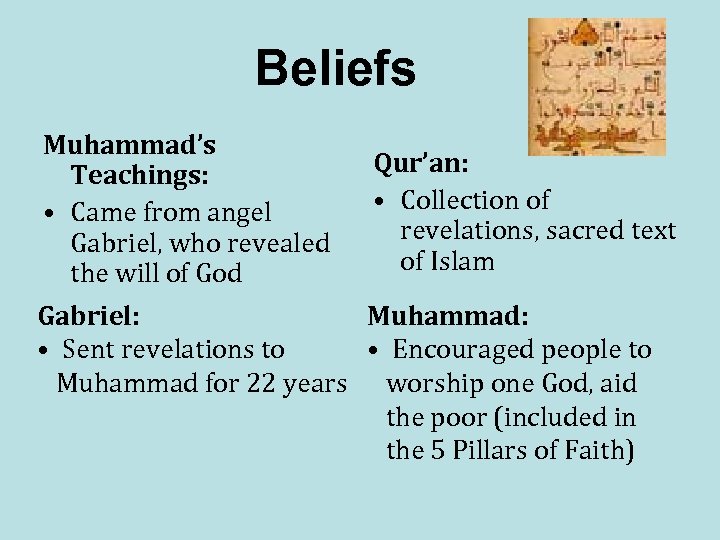 Beliefs Muhammad’s Teachings: • Came from angel Gabriel, who revealed the will of God