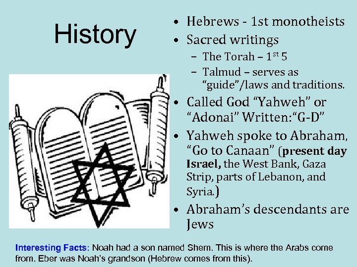 History • Hebrews - 1 st monotheists • Sacred writings – The Torah –