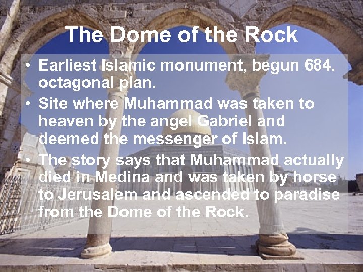 The Dome of the Rock • Earliest Islamic monument, begun 684. octagonal plan. •