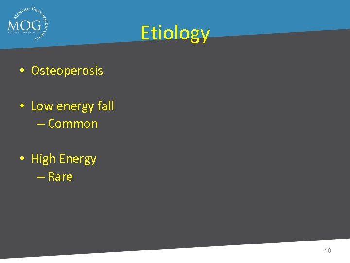 Etiology • Osteoperosis • Low energy fall – Common • High Energy – Rare