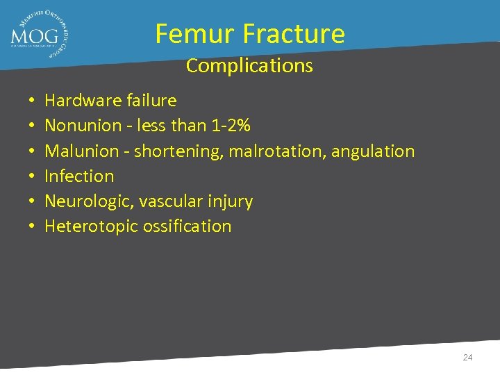 Femur Fracture Complications • • • Hardware failure Nonunion - less than 1 -2%