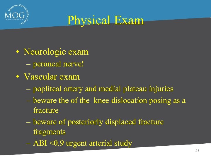 Physical Exam • Neurologic exam – peroneal nerve! • Vascular exam – popliteal artery