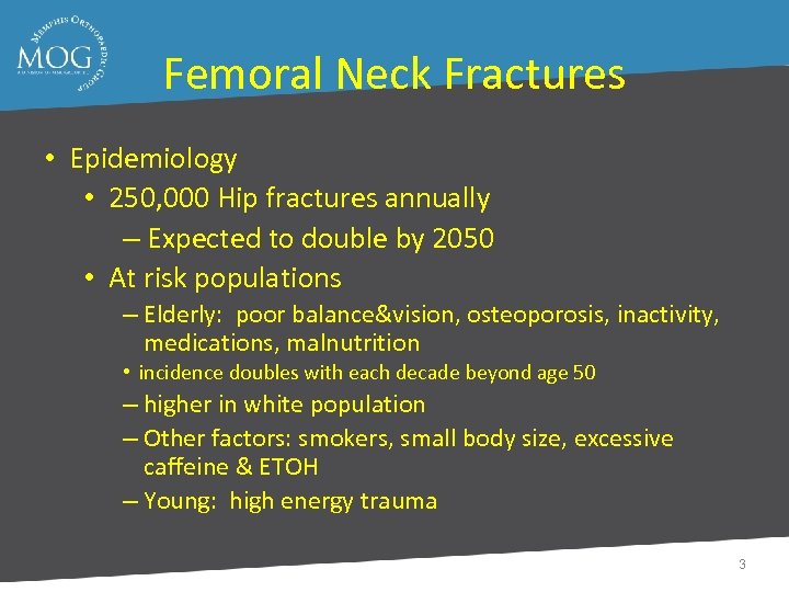 Femoral Neck Fractures • Epidemiology • 250, 000 Hip fractures annually – Expected to