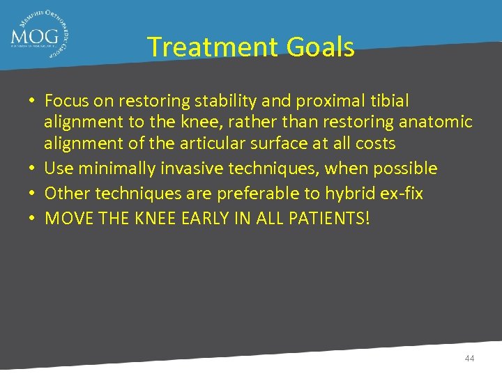 Treatment Goals • Focus on restoring stability and proximal tibial alignment to the knee,