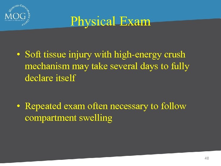 Physical Exam • Soft tissue injury with high-energy crush mechanism may take several days