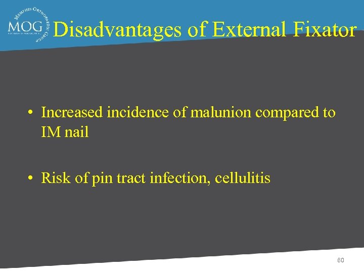 Disadvantages of External Fixator • Increased incidence of malunion compared to IM nail •