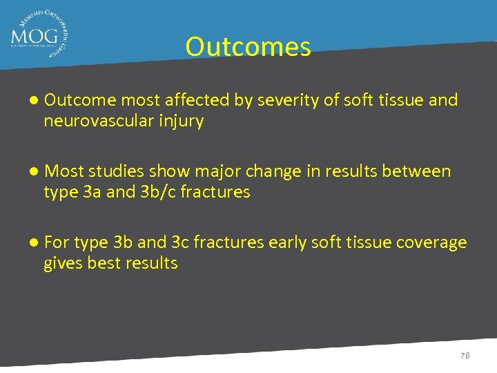 Outcomes ● Outcome most affected by severity of soft tissue and neurovascular injury ●