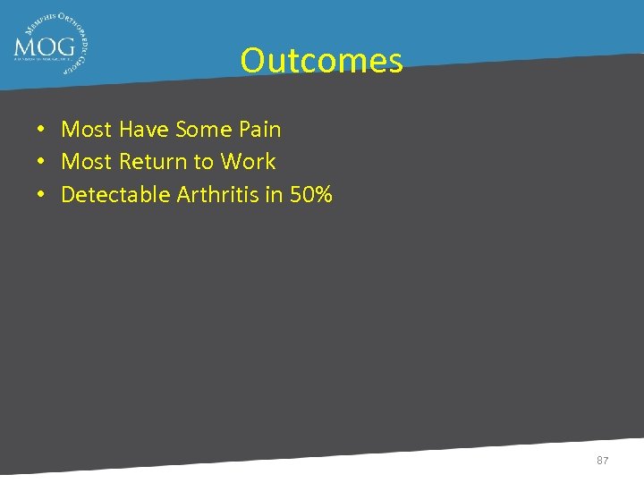 Outcomes • Most Have Some Pain • Most Return to Work • Detectable Arthritis